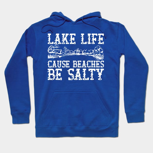 Lake Life cause Beaches be Salty 1 Hoodie by Hunters shop